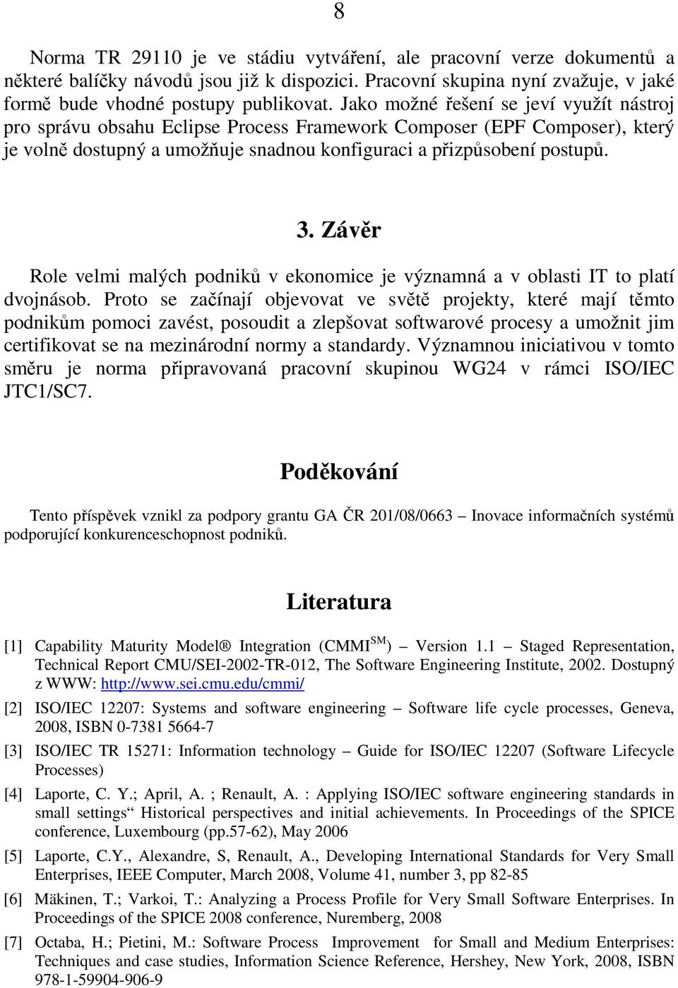 Závěr Role velmi malých podniků v ekonomice je významná a v oblasti IT to platí dvojnásob.