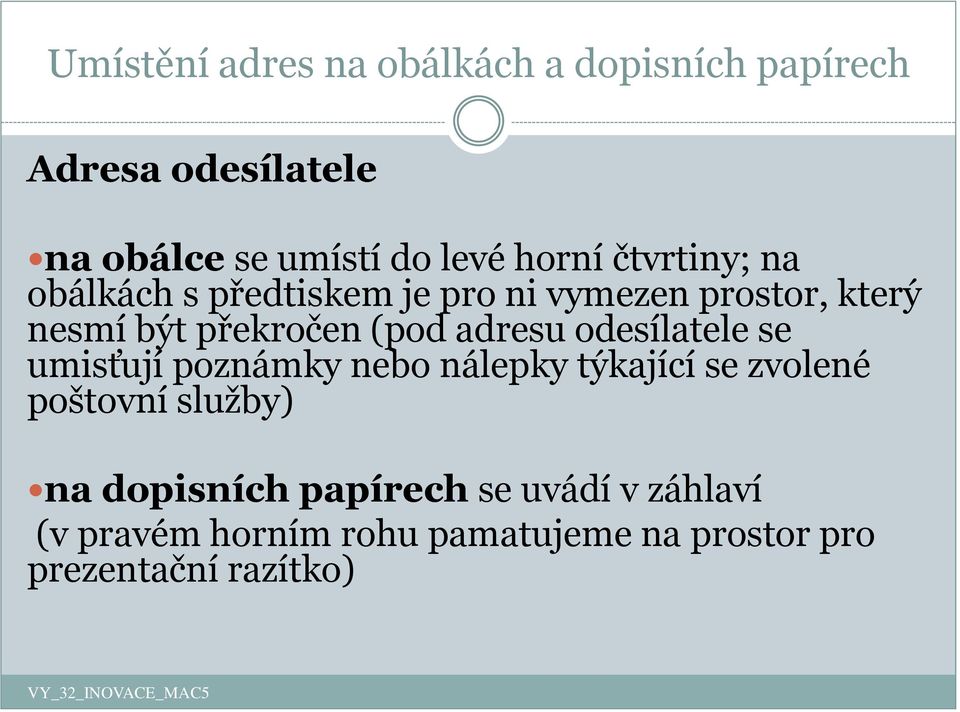 adresu odesílatele se umisťují poznámky nebo nálepky týkající se zvolené poštovní služby) na