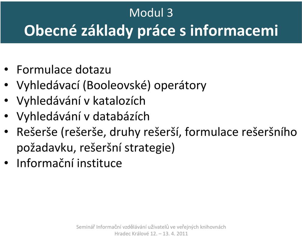 Vyhledávání v databázích Rešerše (rešerše, druhy rešerší,