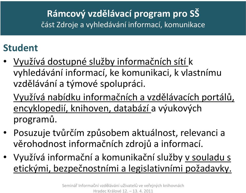 Využívánabídku informačních a vzdělávacích portálů, encyklopedií, knihoven, databázía výukových programů.