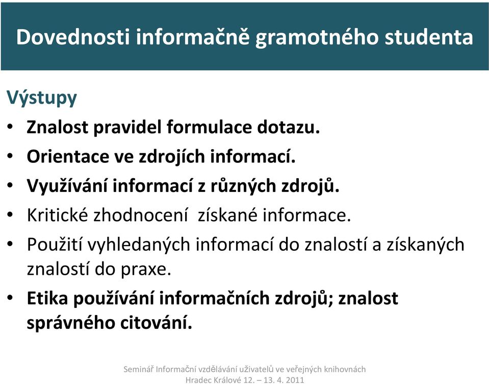 Kritické zhodnocení získané informace.