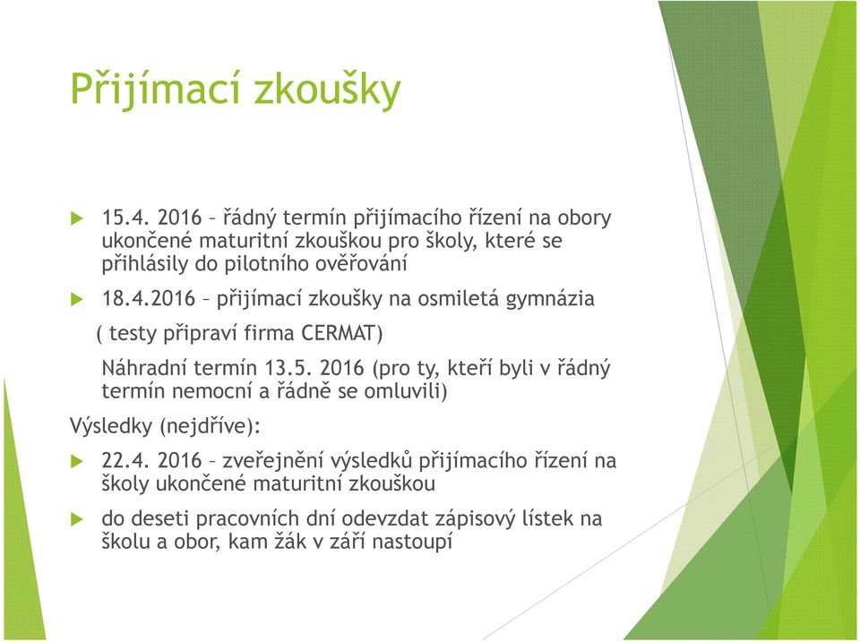 4.2016 přijímací zkoušky na osmiletá gymnázia ( testy připraví firma CERMAT) Náhradní termín 13.5.