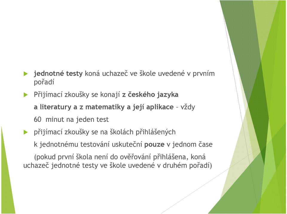 zkoušky se na školách přihlášených k jednotnému testování uskuteční pouze v jednom čase (pokud