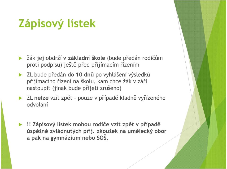 nastoupit (jinak bude přijetí zrušeno) ZL nelze vzít zpět pouze v případě kladně vyřízeného odvolání!