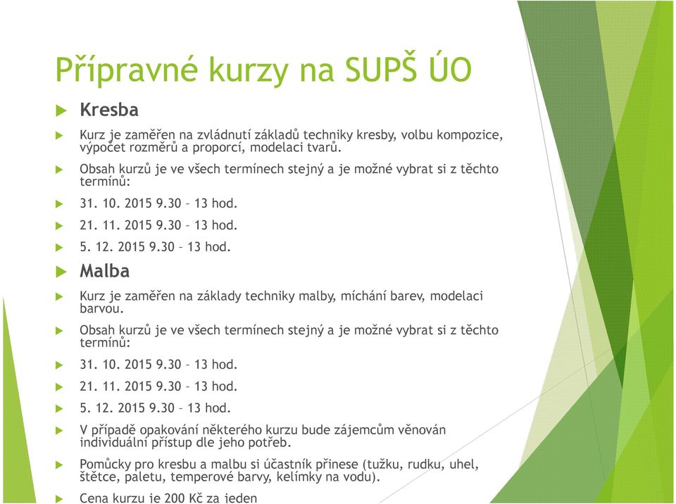 Obsah kurzů je ve všech termínech stejný a je možné vybrat si z těchto termínů: 31. 10. 2015 9.30 13 hod.