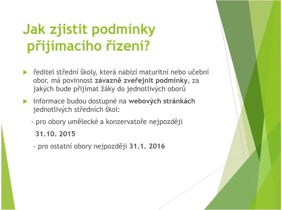 zveřejnit podmínky, za jakých bude přijímat žáky do jednotlivých oborů informace budou