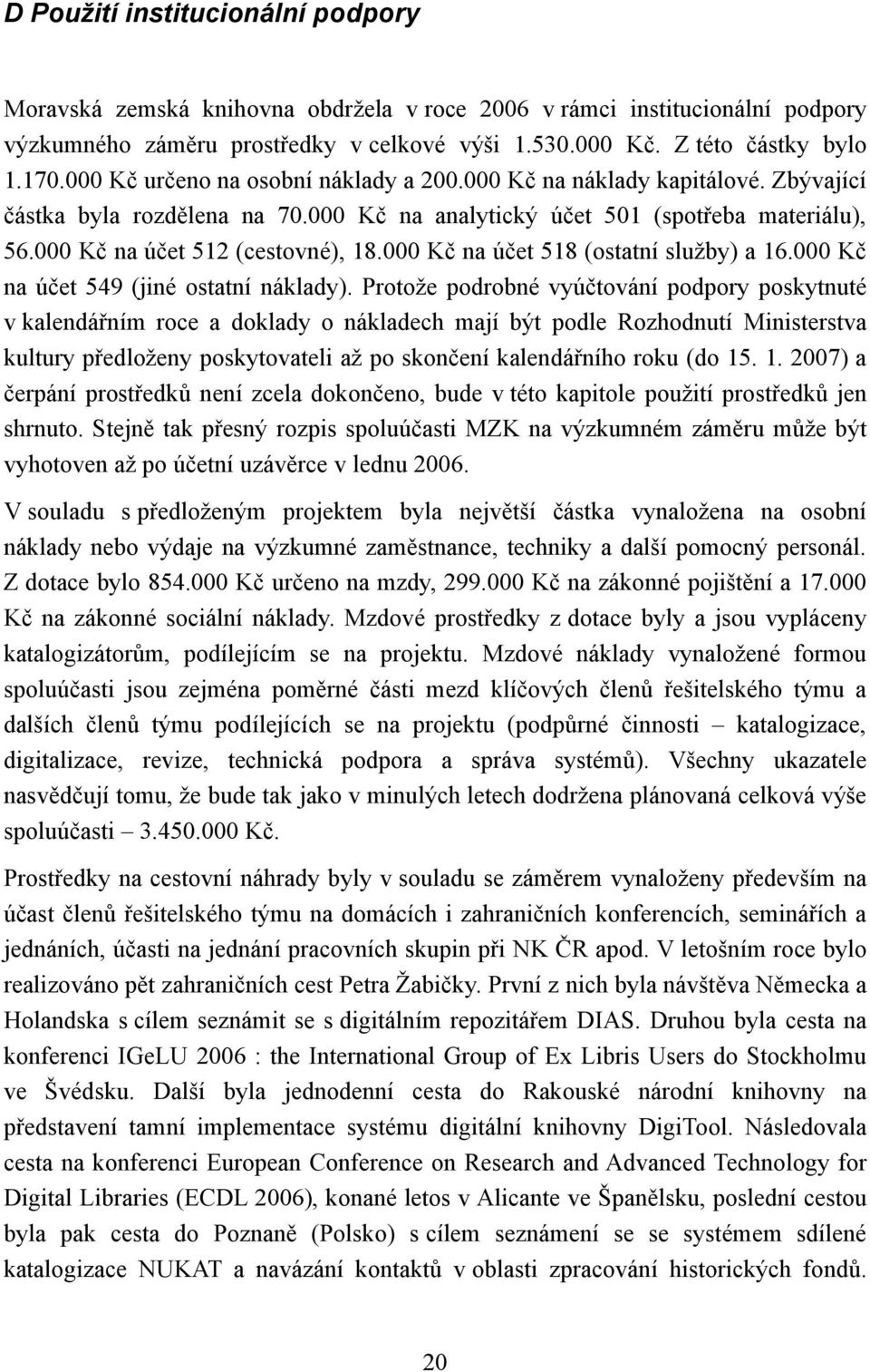 000 Kč na účet 518 (ostatní služby) a 16.000 Kč na účet 549 (jiné ostatní náklady).