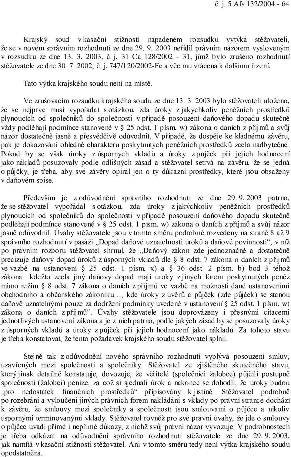 Tato výtka krajského soudu není na místě. Ve zrušovacím rozsudku krajského soudu ze dne 13. 3.