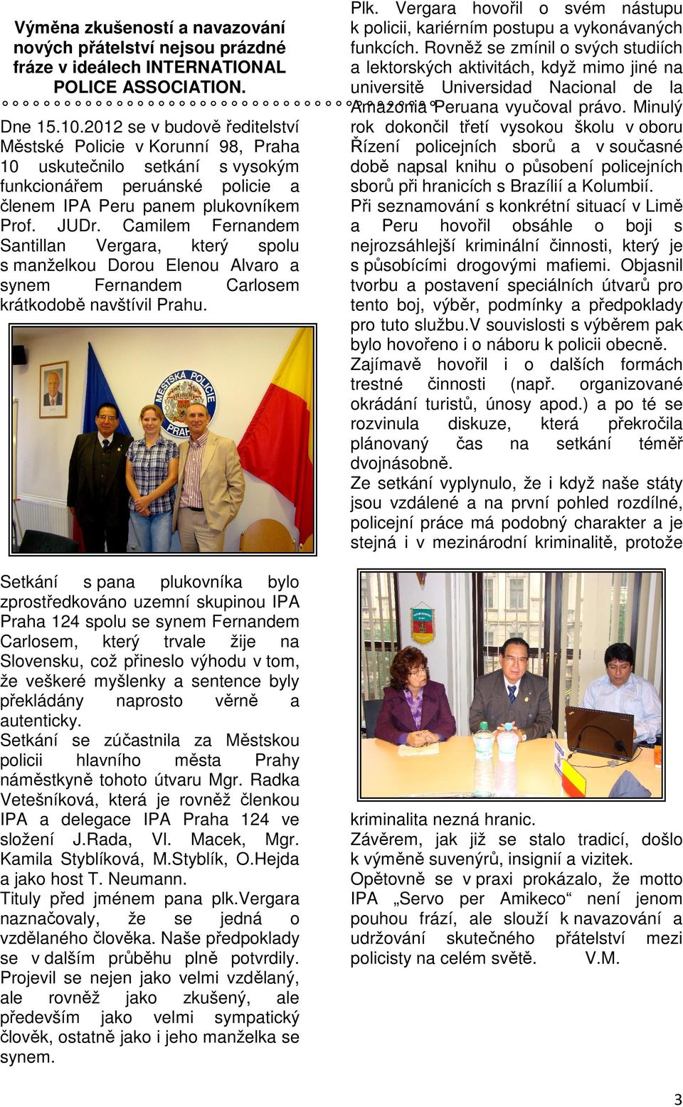 Camilem Fernandem Santillan Vergara, který spolu s manželkou Dorou Elenou Alvaro a synem Fernandem Carlosem krátkodobě navštívil Prahu.