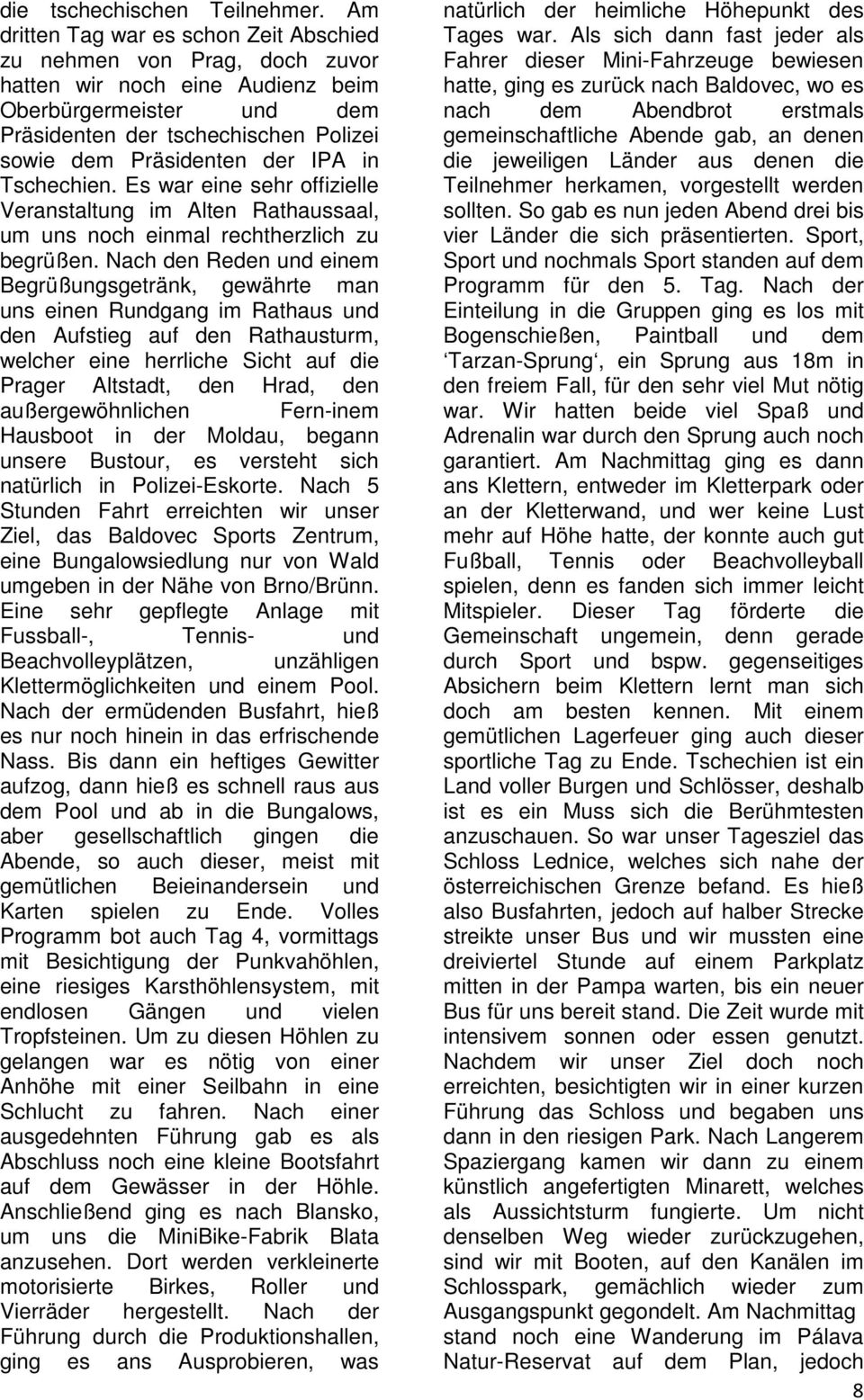 IPA in Tschechien. Es war eine sehr offizielle Veranstaltung im Alten Rathaussaal, um uns noch einmal rechtherzlich zu begrüßen.
