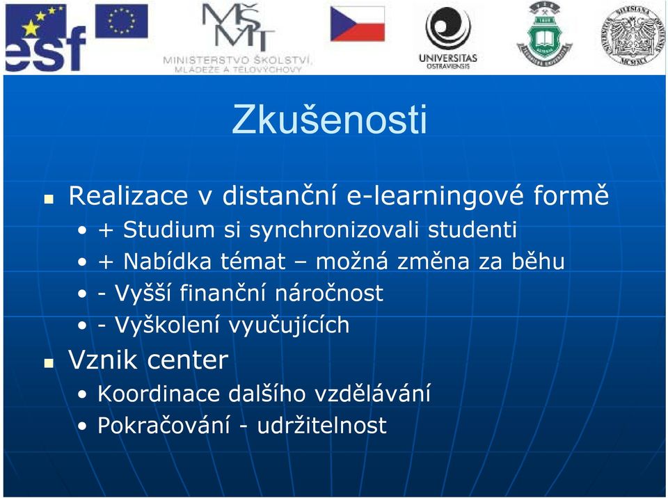 změna za běhu - Vyšší finanční náročnost - Vyškolení