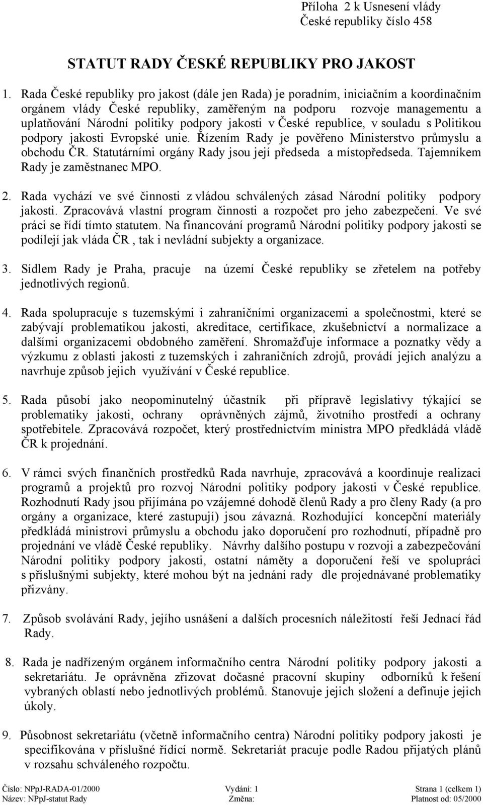 jakosti v České republice, v souladu s Politikou podpory jakosti Evropské unie. Řízením Rady je pověřeno Ministerstvo průmyslu a obchodu ČR.