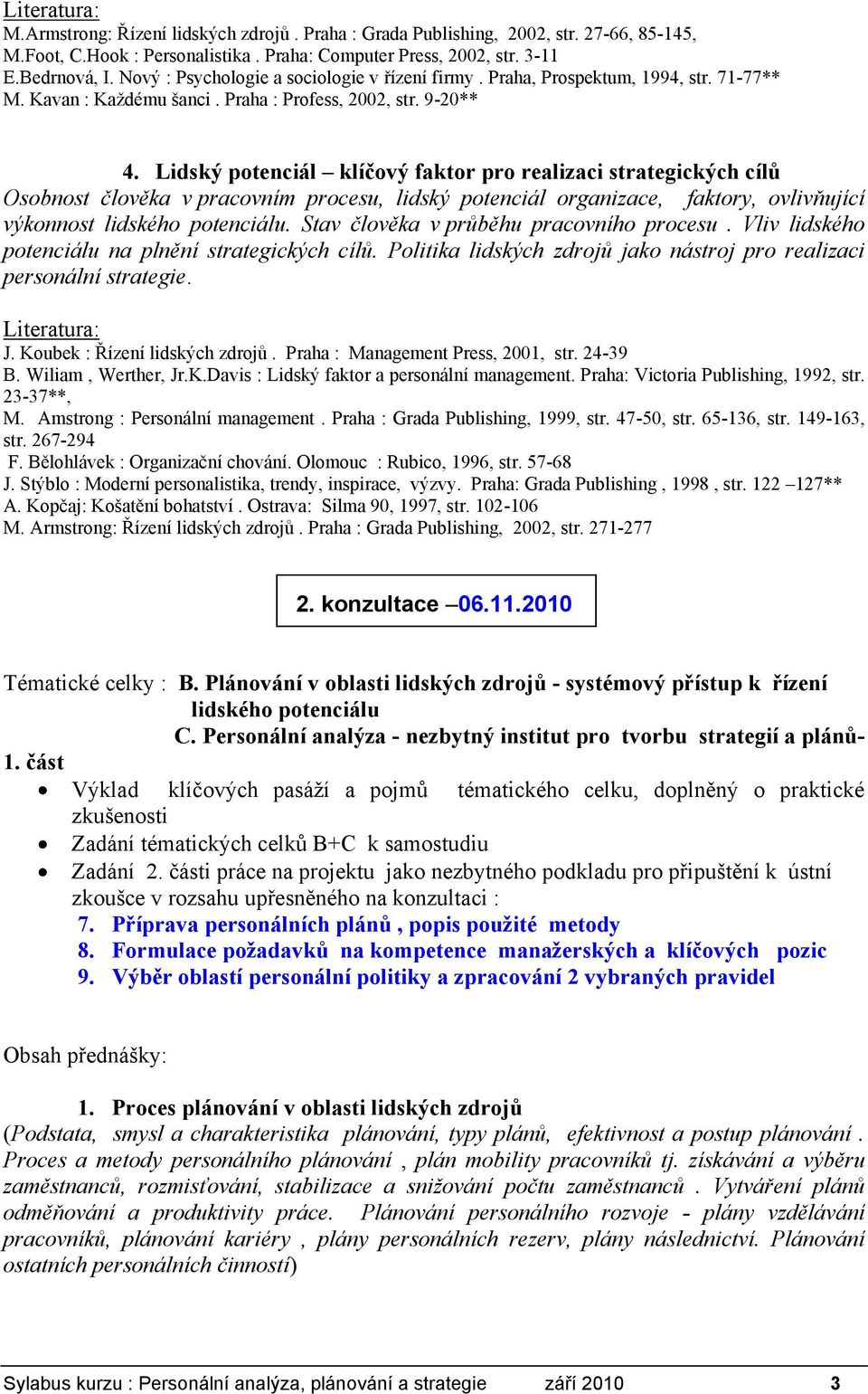 Lidský potenciál klíčový faktor pro realizaci strategických cílů Osobnost člověka v pracovním procesu, lidský potenciál organizace, faktory, ovlivňující výkonnost lidského potenciálu.