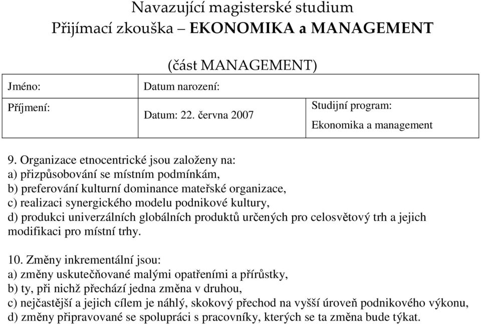 synergického modelu podnikové kultury, d) produkci univerzálních globálních produktů určených pro celosvětový trh a jejich modifikaci pro místní trhy. 10.