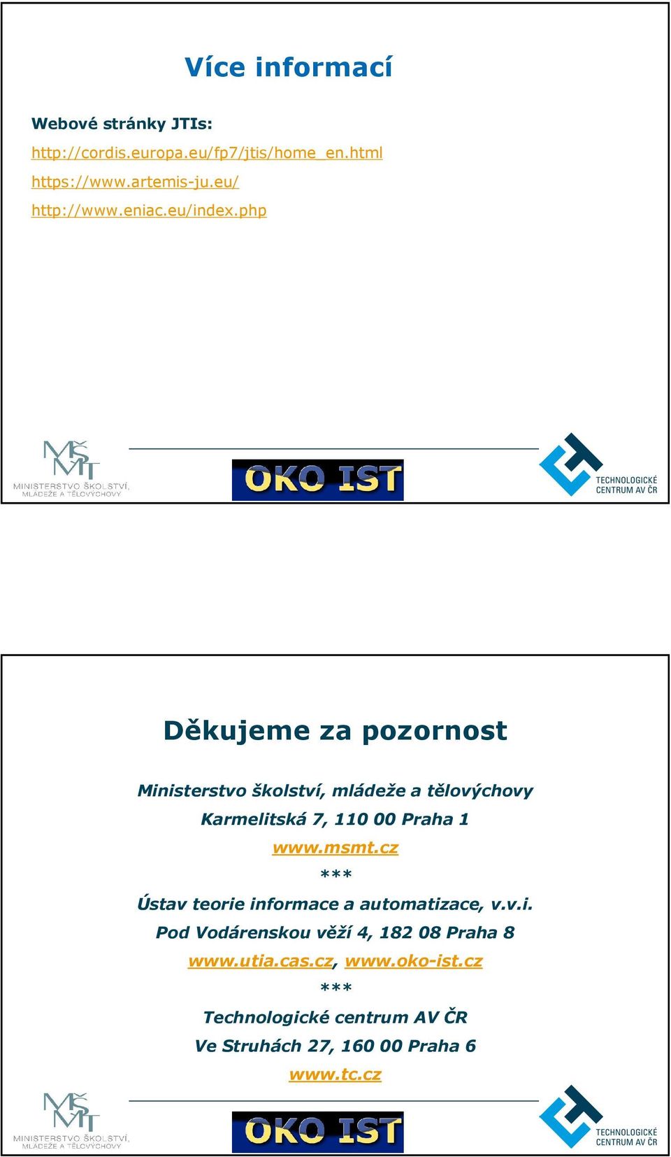 php Děkujeme za pozornost Ministerstvo školství, mládeže a tělovýchovy Karmelitská 7, 110 00 Praha 1 www.msmt.