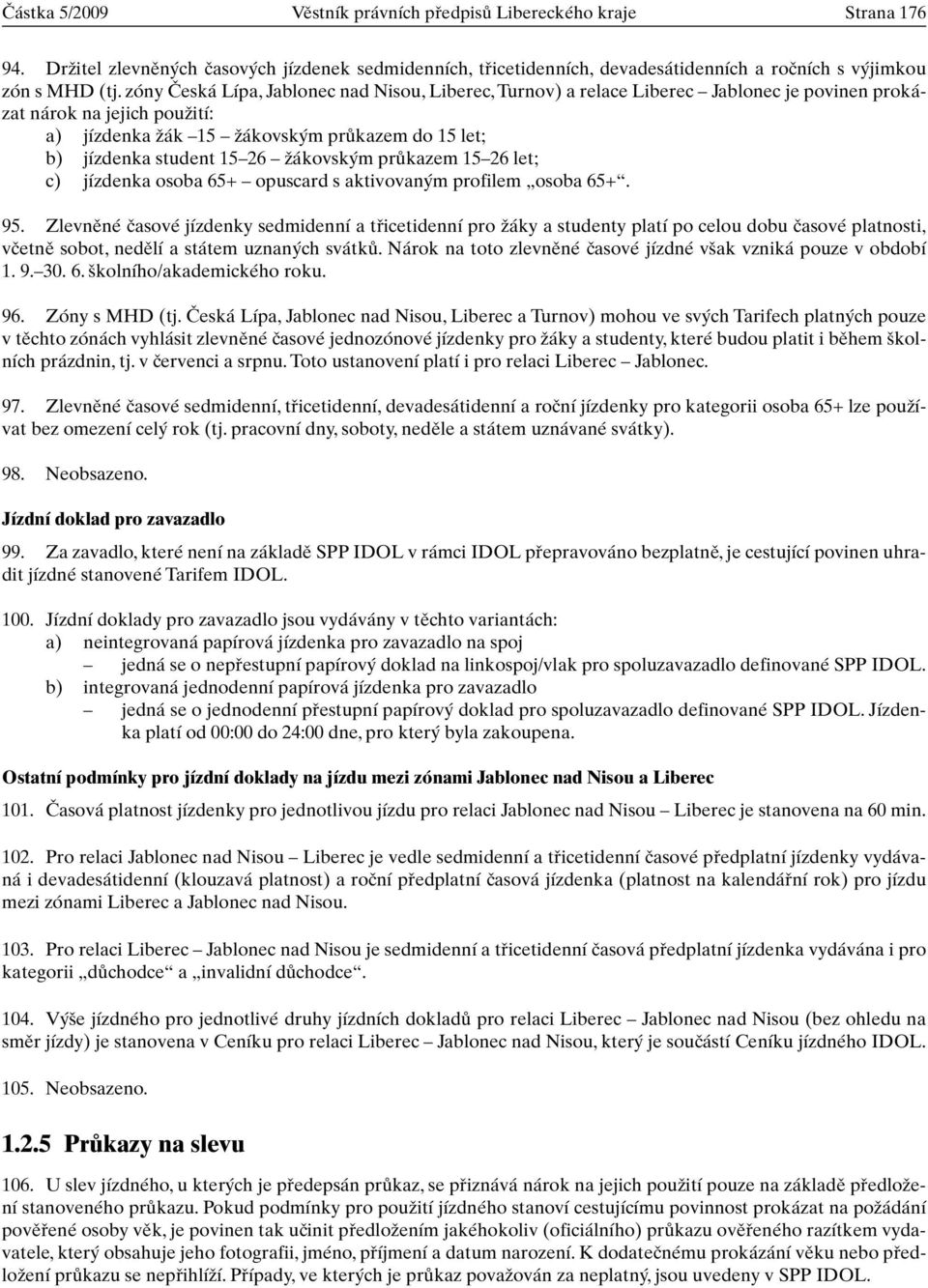 Ïákovsk m prûkazem 15 26 let; c) jízdenka osoba 65+ opuscard s aktivovan m profilem osoba 65+. 95.