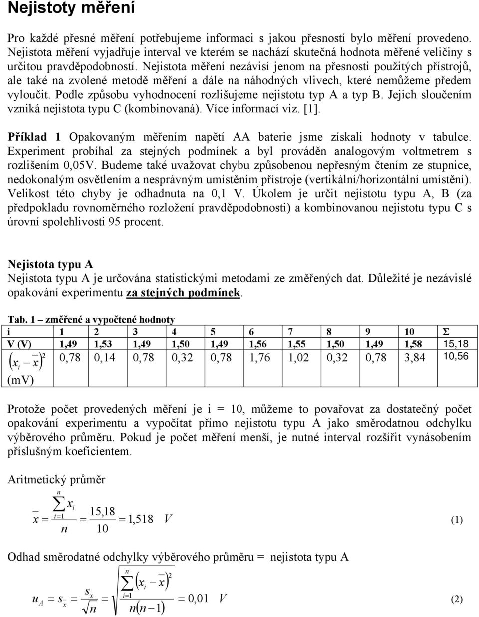 Jejch sloučeím vzká ejstota typu C (kombovaá). íce formací vz. []. Příklad Opakovaým měřeím apětí AA batere jsme získal hodoty v tabulce.