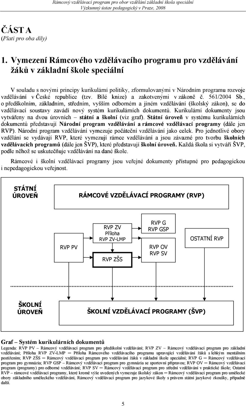 republice (tzv. Bílé knize) a zakotvenými v zákoně č. 561/2004 Sb.
