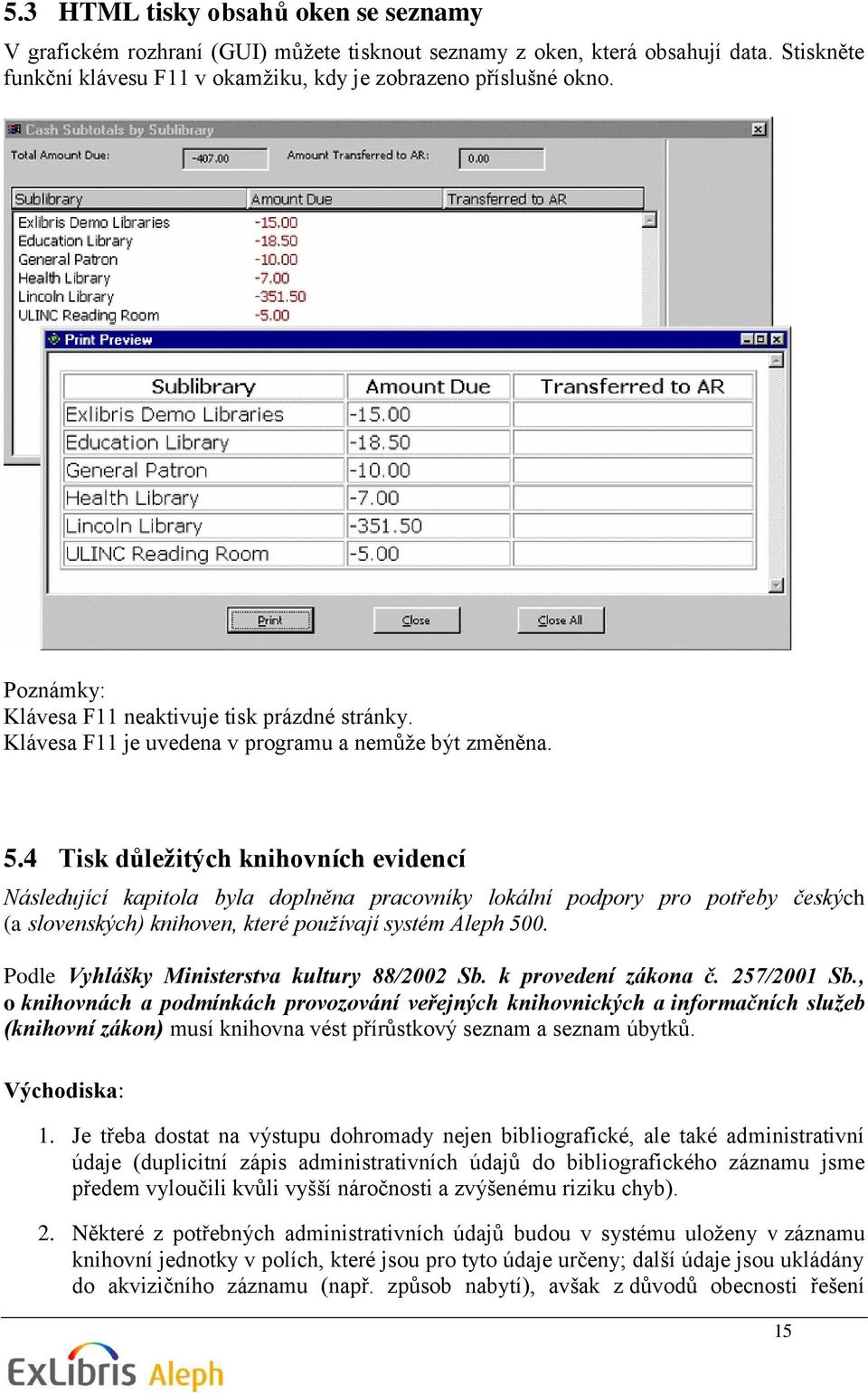 4 Tisk důležitých knihovních evidencí Následující kapitola byla doplněna pracovníky lokální podpory pro potřeby českých (a slovenských) knihoven, které používají systém Aleph 500.