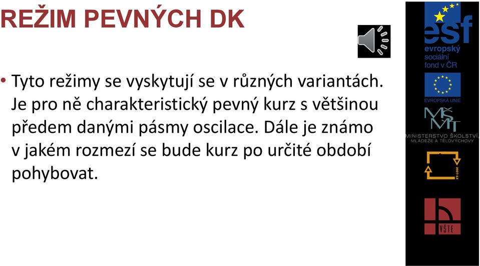 Je pro ně charakteristický pevný kurz s většinou