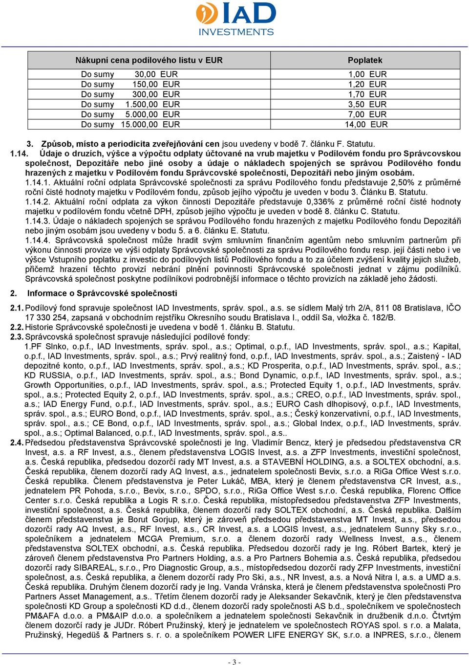 00 EUR 3. Způsob, místo a periodicita zveřejňování cen jsou uvedeny v bodě 7. článku F. Statutu. 1.14.