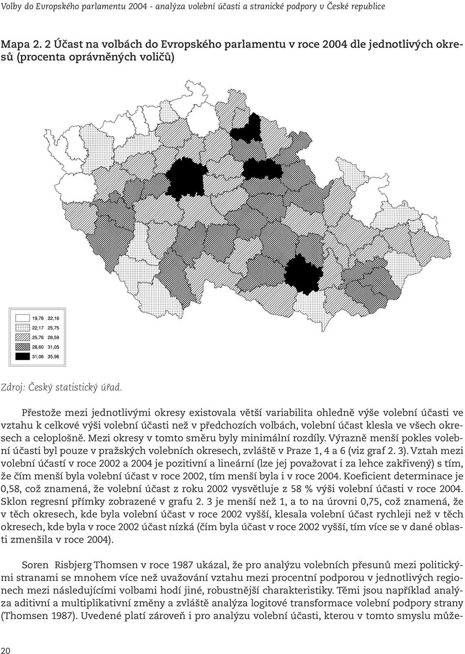 Přestože mezi jednotlivými okresy existovala větší variabilita ohledně výše volební účasti ve vztahu k celkové výši volební účasti než v předchozích volbách, volební účast klesla ve všech okresech a