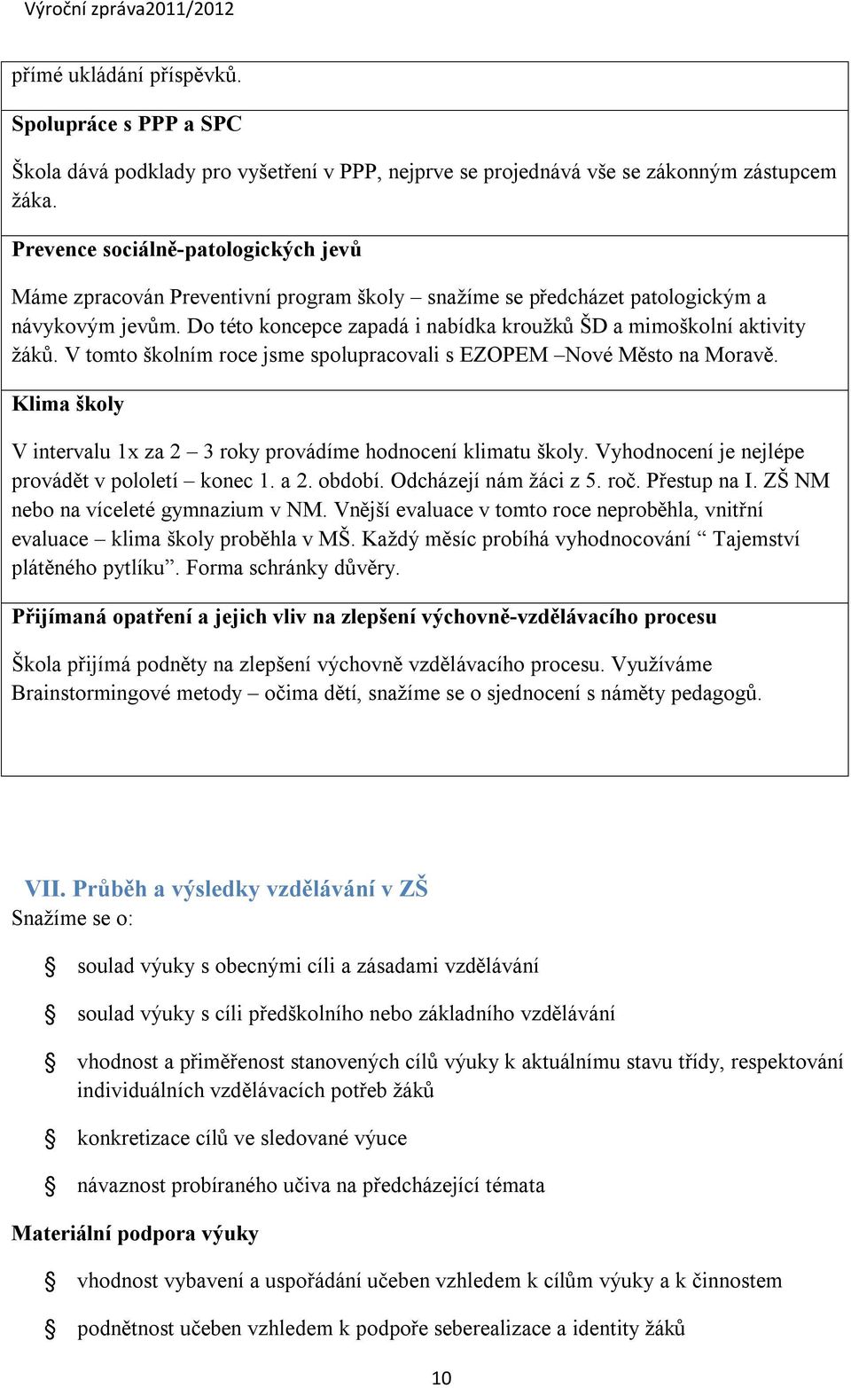 Do této koncepce zapadá i nabídka kroužků ŠD a mimoškolní aktivity žáků. V tomto školním roce jsme spolupracovali s EZOPEM Nové Město na Moravě.