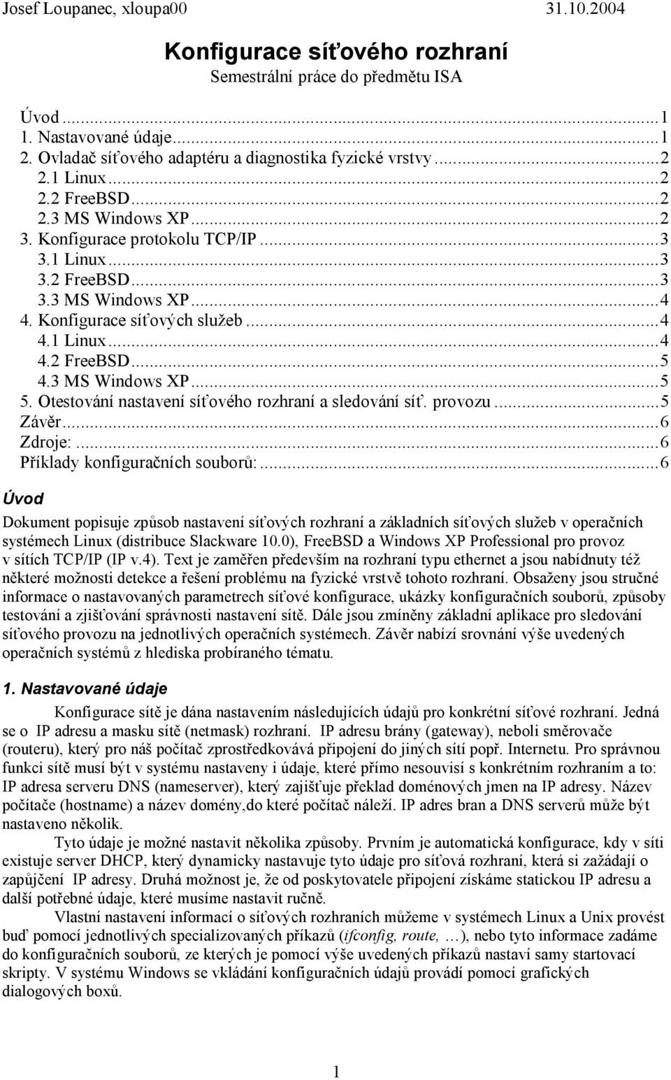 3 MS Windows XP...5 5. Otestování nastavení síťového rozhraní a sledování síť. provozu...5 Závěr...6 Zdroje:...6 Příklady konguračních souborů:.