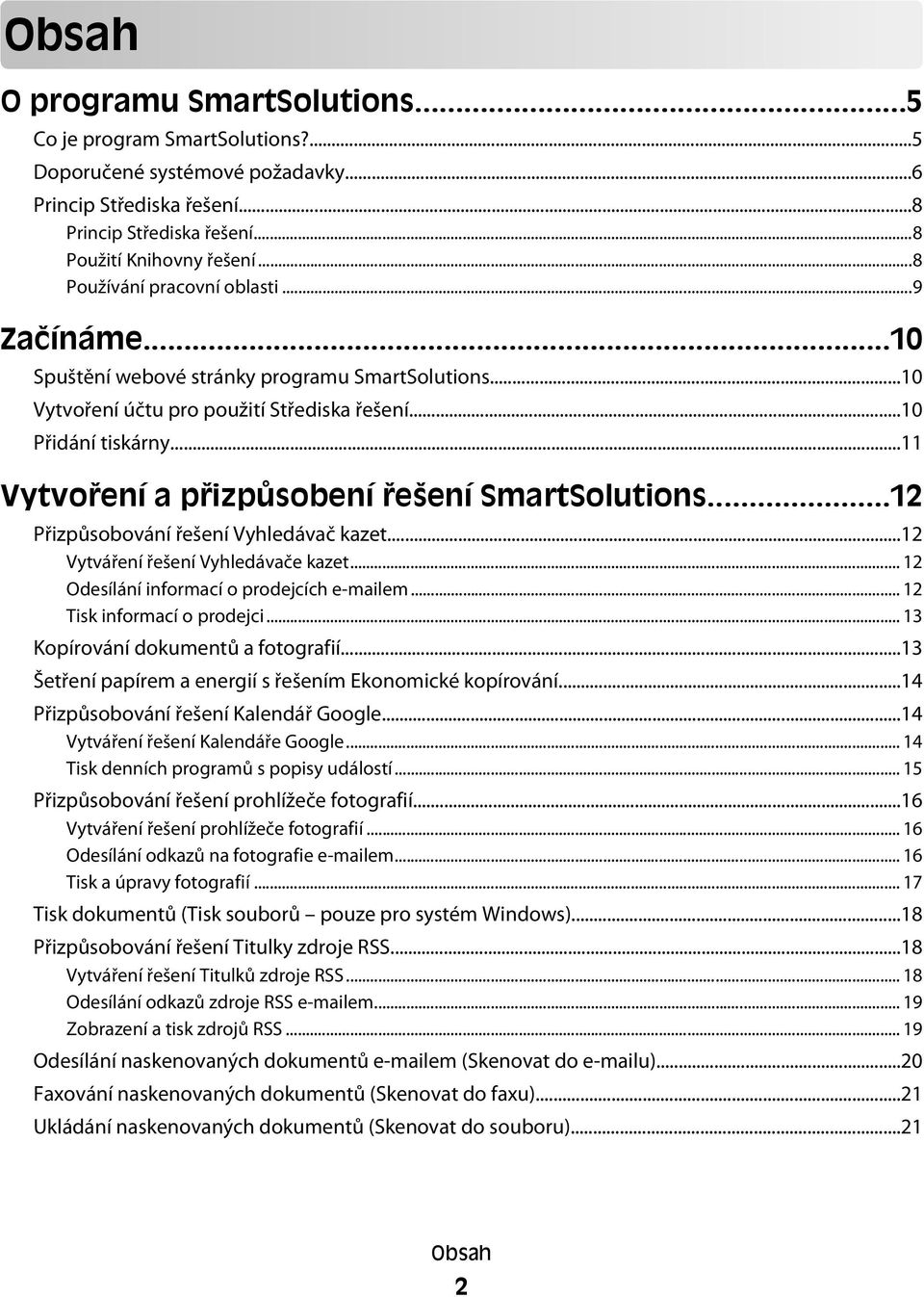 ..11 Vytvoření a přizpůsobení řešení SmartSolutions...12 Přizpůsobování řešení Vyhledávač kazet...12 Vytváření řešení Vyhledávače kazet... 12 Odesílání informací o prodejcích e-mailem.