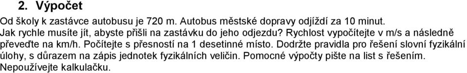 Rychlost vypočítejte v m/s a následně převeďte na km/h. Počítejte s přesností na 1 desetinné místo.