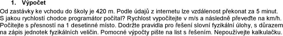 Rychlost vypočítejte v m/s a následně převeďte na km/h. Počítejte s přesností na 1 desetinné místo.