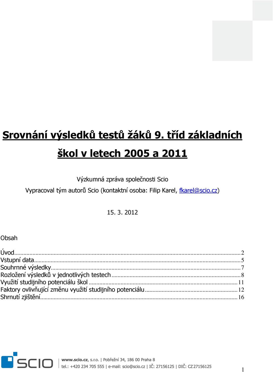 (kontaktní osoba: Filip Karel, fkarel@scio.cz) 15. 3. 2012 Obsah Úvod...2 Vstupní data.