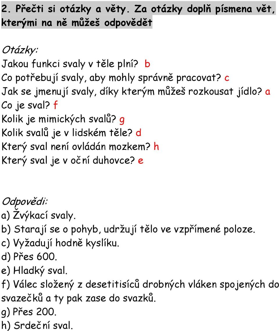 g Kolik svalů je v lidském těle? d Který sval není ovládán mozkem? h Který sval je v oční duhovce? e Odpovědi: a) Žvýkací svaly.