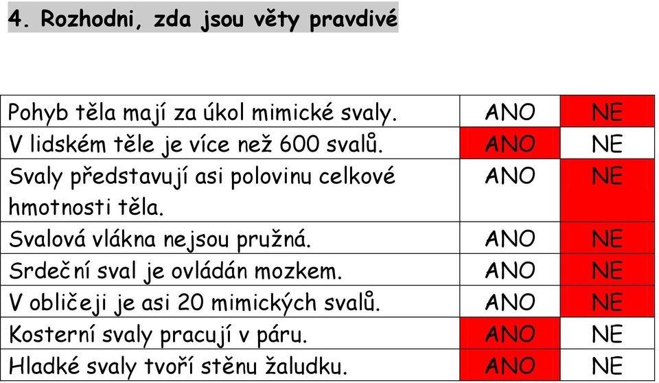 ANO NE Svaly představují asi polovinu celkové ANO NE hmotnosti těla.