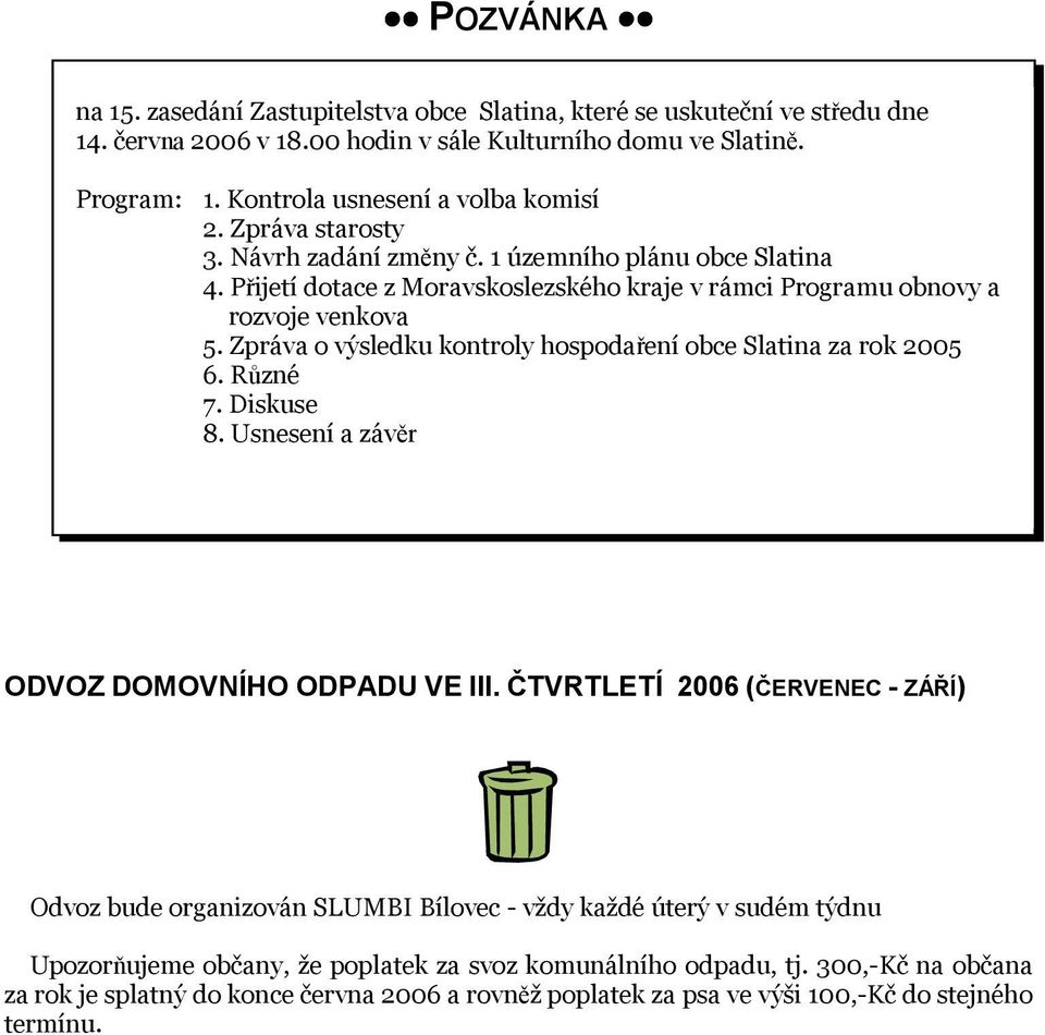Zpráva o výsledku kontroly hospodaření obce Slatina za rok 2005 6. Různé 7. Diskuse 8. Usnesení a závěr ODVOZ DOMOVNÍHO ODPADU VE III.
