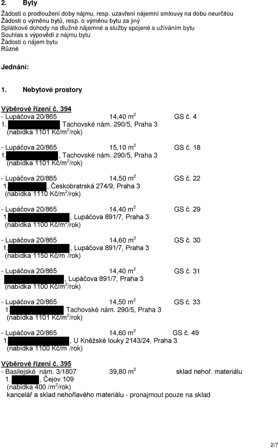 394 - Lupáčova 20/865 14,40 m 2 GS č. 4 1. Tachovské nám. 290/5, Praha 3 (nabídka 1101 Kč/m 2 /rok) - Lupáčova 20/865 15,10 m 2 GS č. 18 1., Tachovské nám.