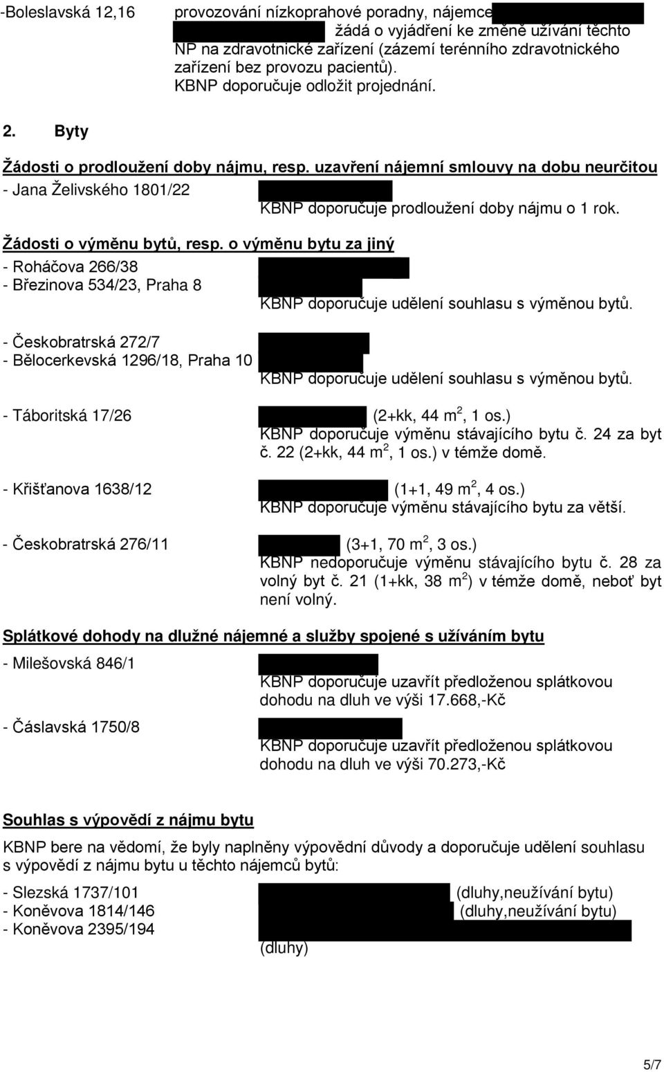 Žádosti o výměnu bytů, resp. o výměnu bytu za jiný - Roháčova 266/38 - Březinova 534/23, Praha 8 KBNP doporučuje udělení souhlasu s výměnou bytů.