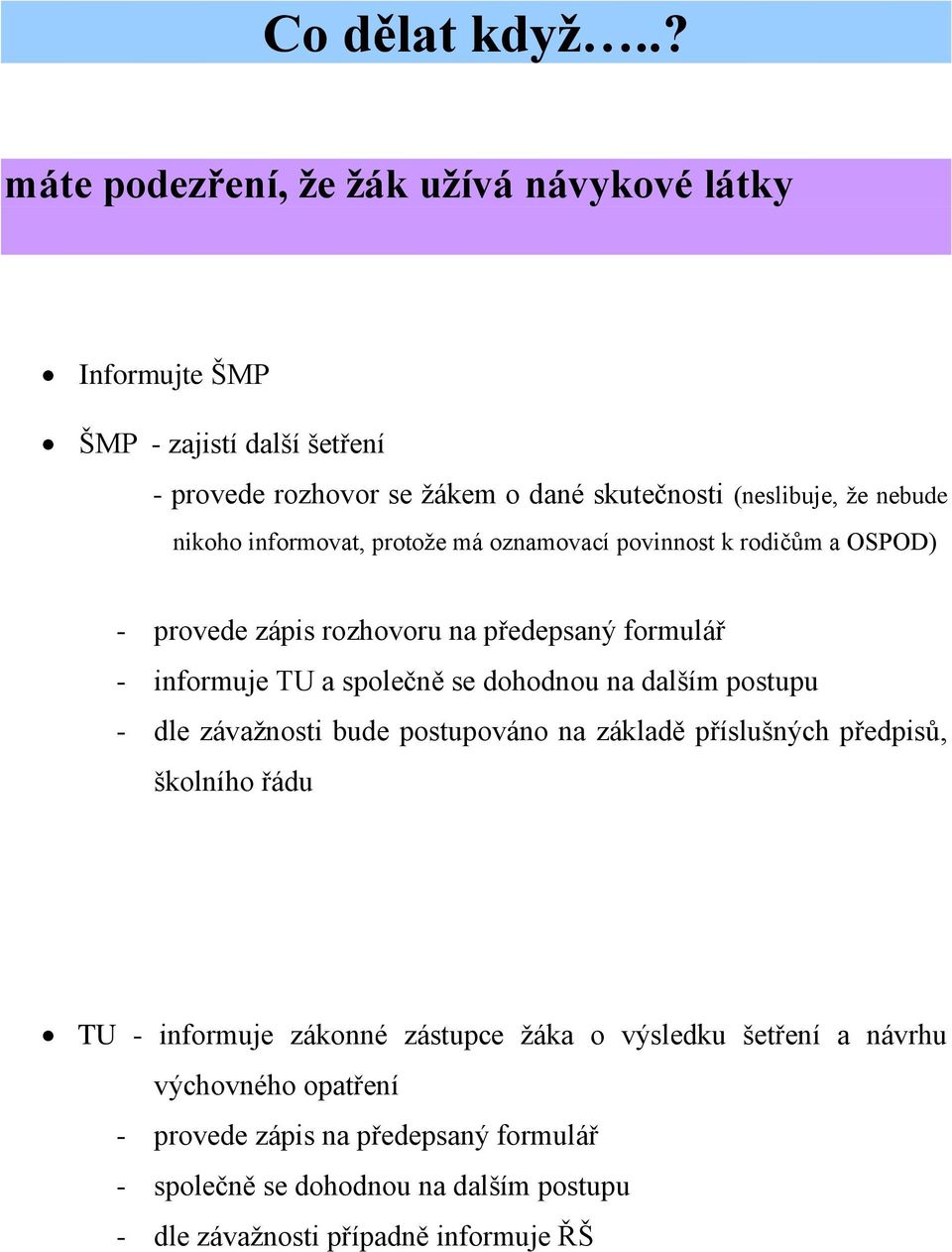 se dohodnou na dalším postupu - dle závažnosti bude postupováno na základě příslušných předpisů, školního řádu TU - informuje zákonné zástupce žáka o