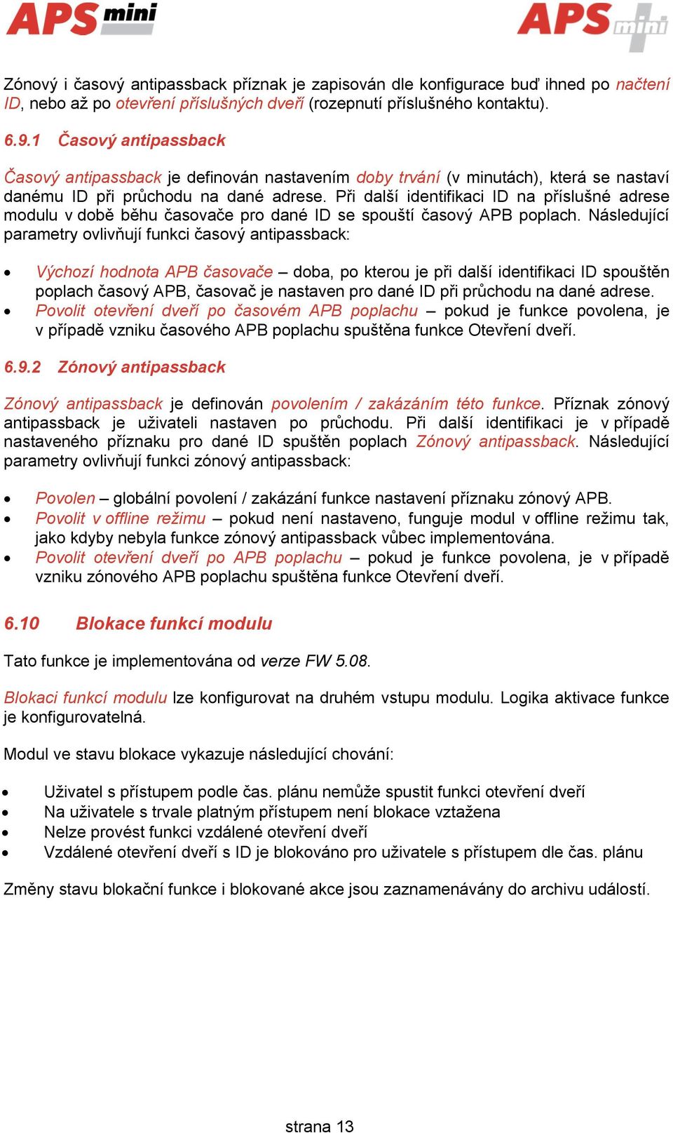 Při další identifikaci ID na příslušné adrese modulu v době běhu časovače pro dané ID se spouští časový APB poplach.