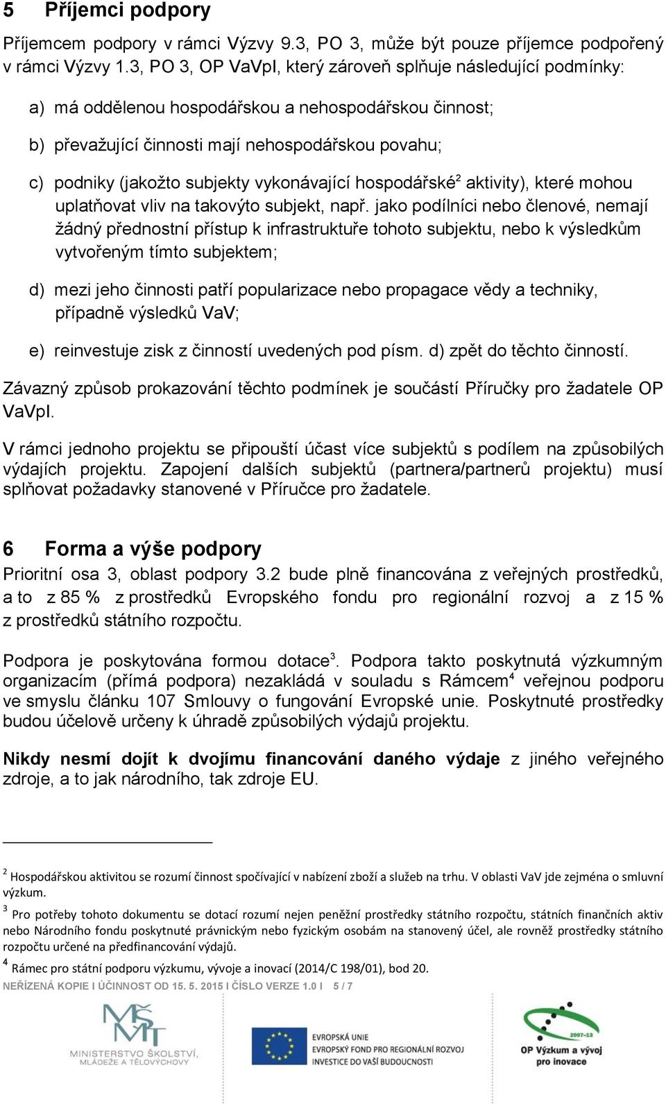 vykonávající hospodářské 2 aktivity), které mohou uplatňovat vliv na takovýto subjekt, např.