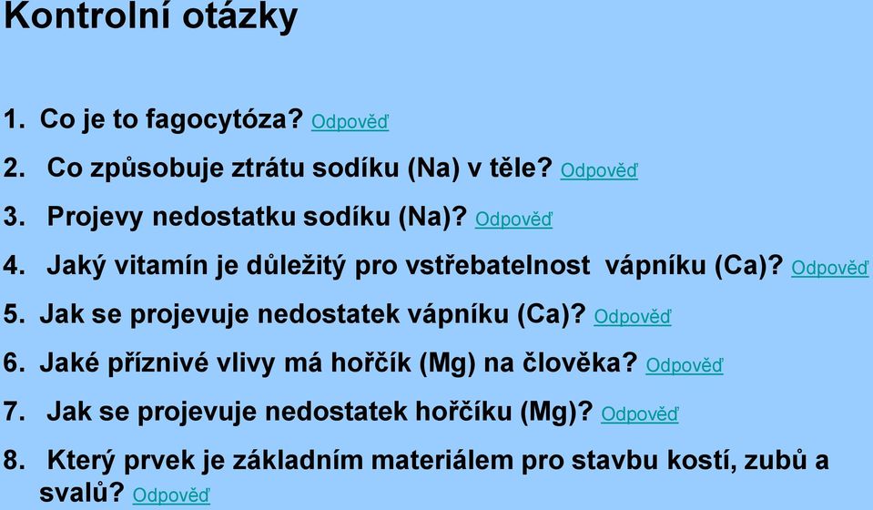 Jak se projevuje nedostatek vápníku (Ca)? Odpověď 6. Jaké příznivé vlivy má hořčík (Mg) na člověka? Odpověď 7.