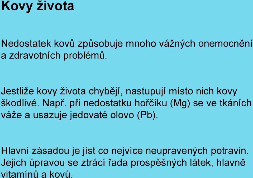 při nedostatku hořčíku (Mg) se ve tkáních váže a usazuje jedovaté olovo (Pb).