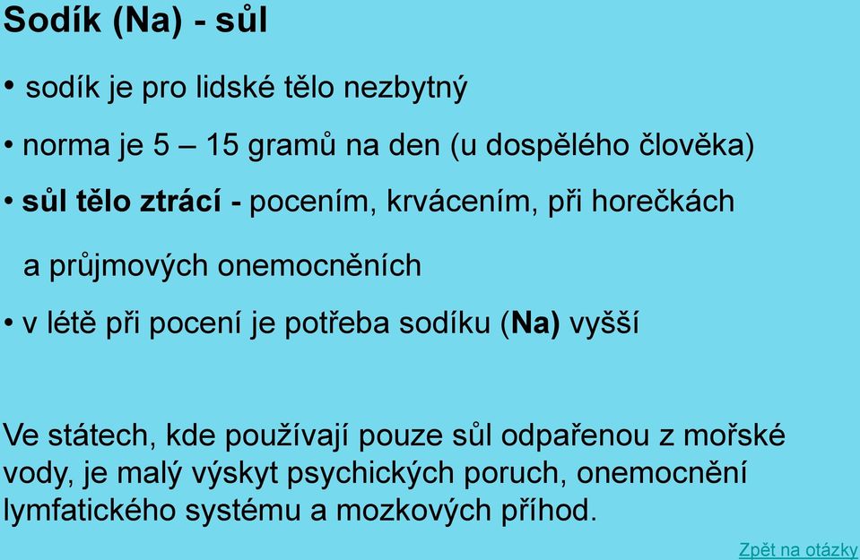 při pocení je potřeba sodíku (Na) vyšší Ve státech, kde používají pouze sůl odpařenou z mořské