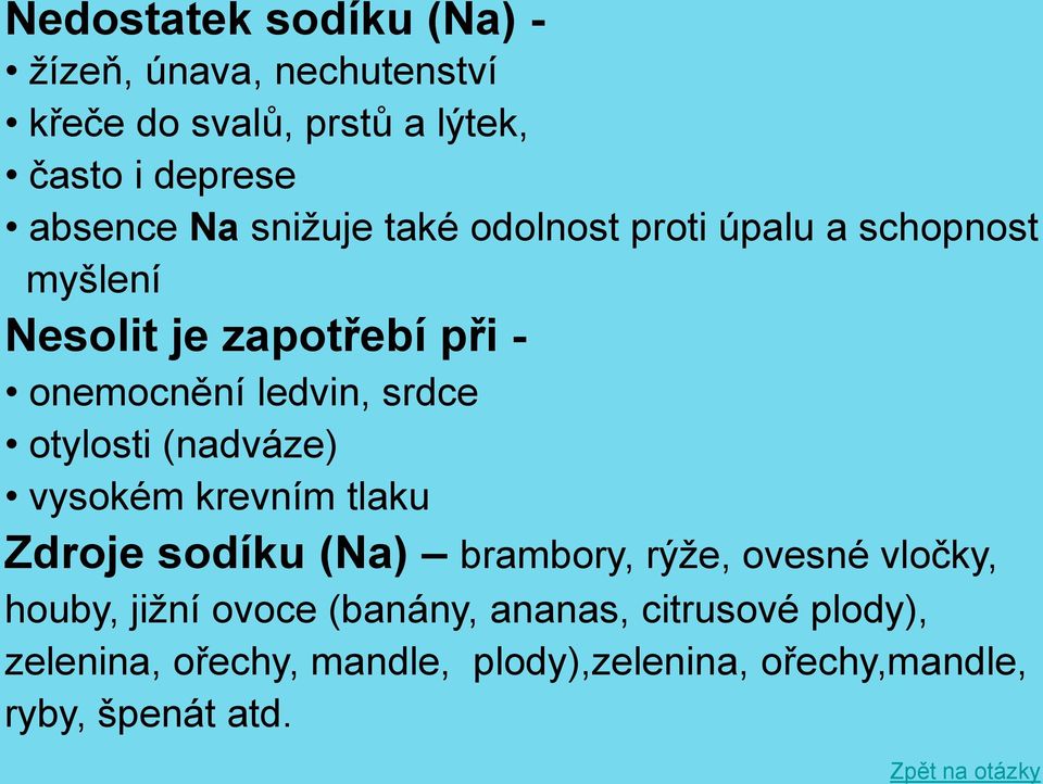 otylosti (nadváze) vysokém krevním tlaku Zdroje sodíku (Na) brambory, rýže, ovesné vločky, houby, jižní ovoce