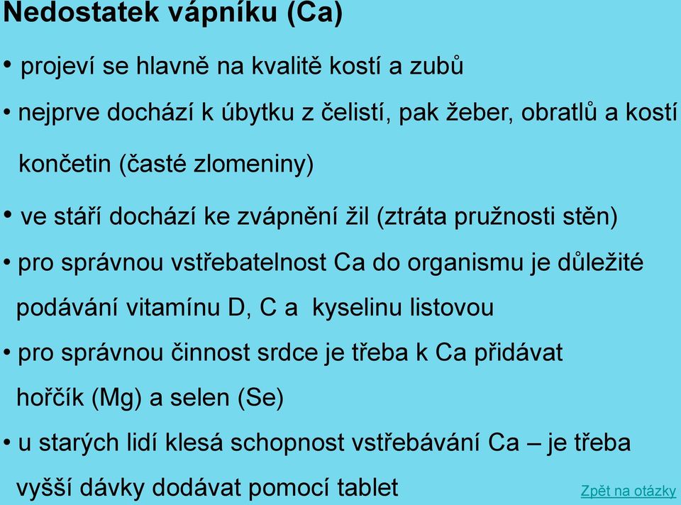 do organismu je důležité podávání vitamínu D, C a kyselinu listovou pro správnou činnost srdce je třeba k Ca přidávat