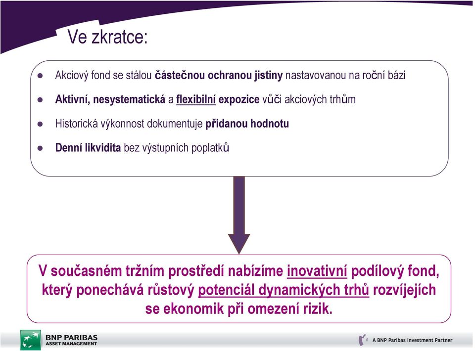 hodnotu Denní likvidita bez výstupních poplatků V současném tržním prostředí nabízíme inovativní