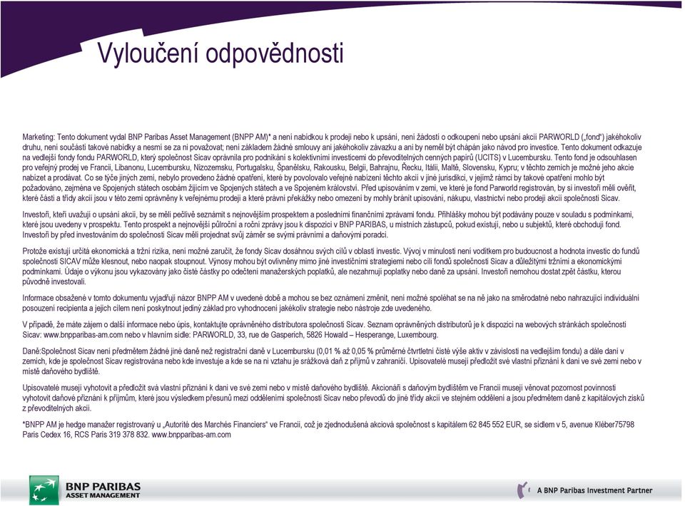 Tento dokument odkazuje na vedlejší fondy fondu PARWORLD, který společnost Sicav oprávnila pro podnikání s kolektivními investicemi do převoditelných cenných papírů (UCITS) v Lucembursku.