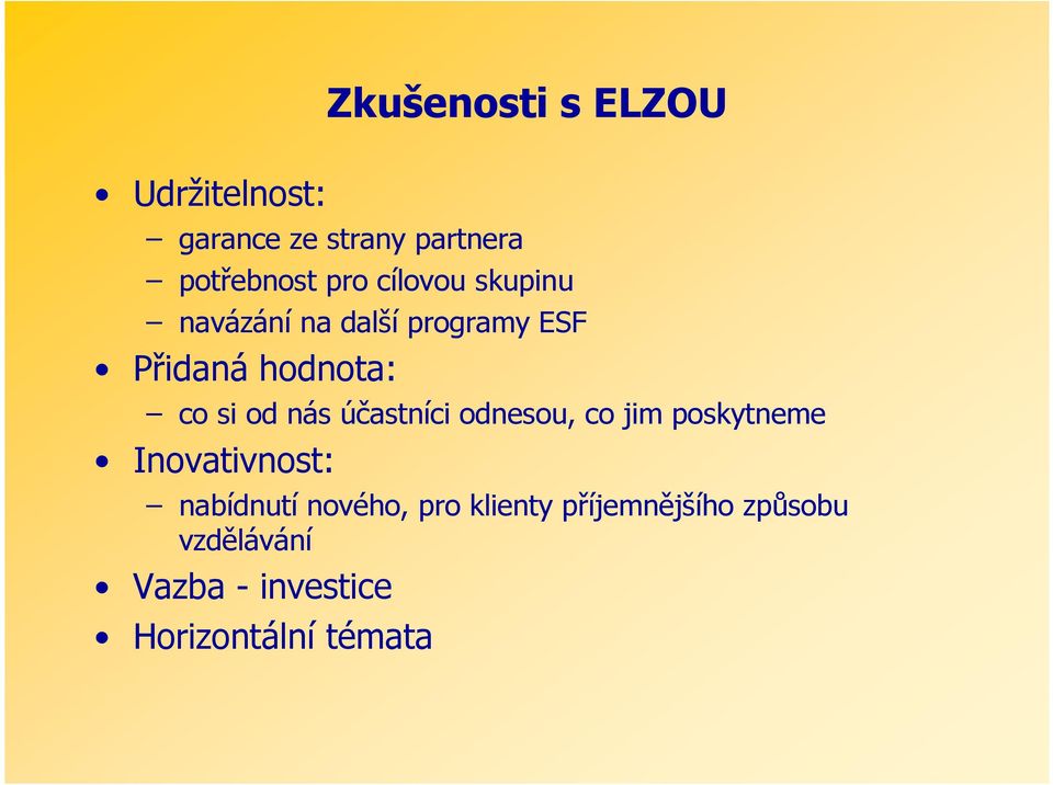 nás účastníci odnesou, co jim poskytneme Inovativnost: nabídnutí nového,