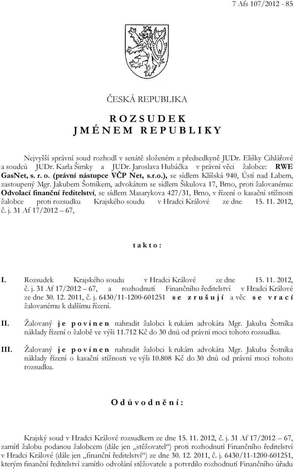 Jakubem Šotníkem, advokátem se sídlem Šikulova 17, Brno, proti žalovanému: Odvolací finanční ředitelství, se sídlem Masarykova 427/31, Brno, v řízení o kasační stížnosti žalobce proti rozsudku