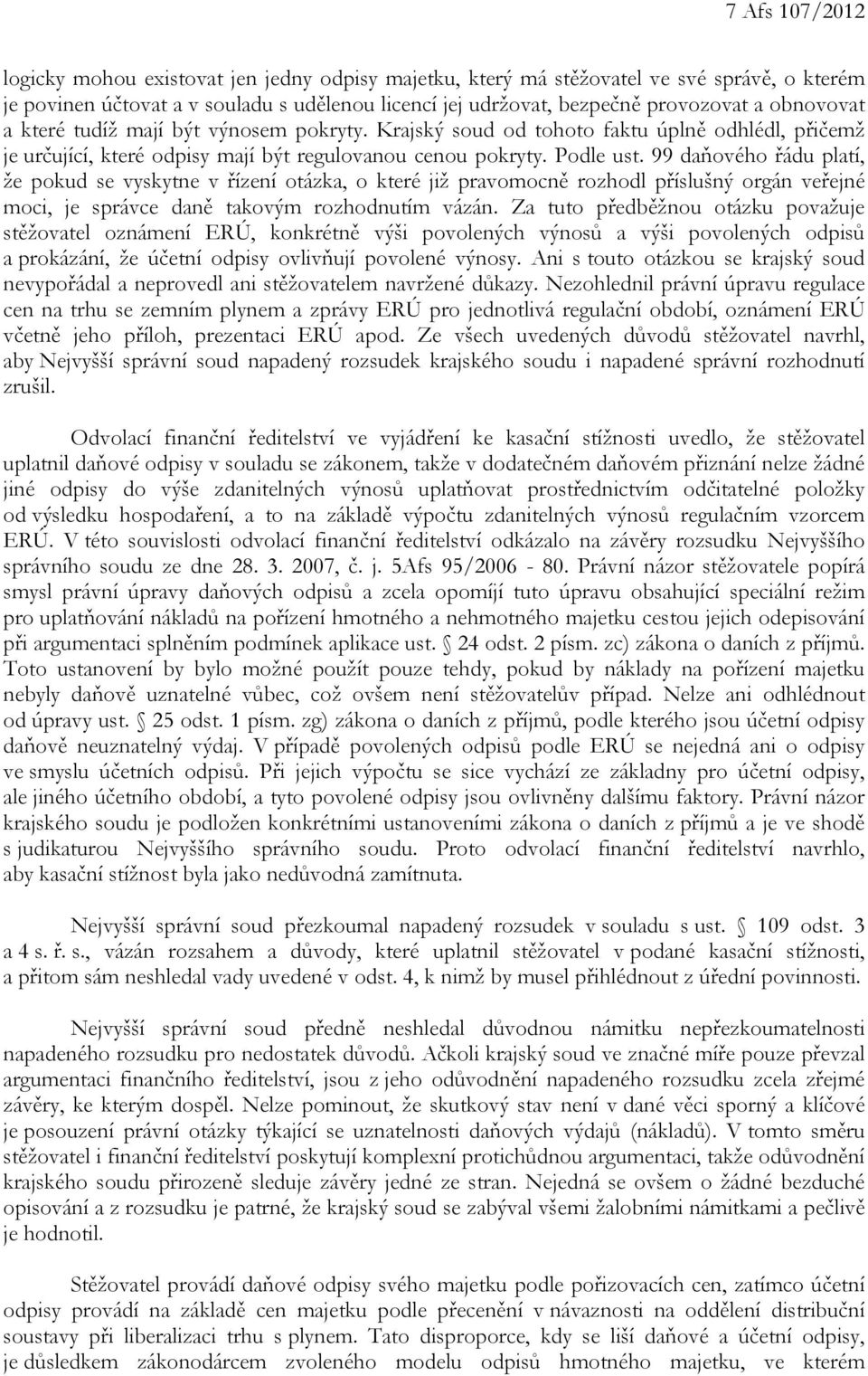 99 daňového řádu platí, že pokud se vyskytne v řízení otázka, o které již pravomocně rozhodl příslušný orgán veřejné moci, je správce daně takovým rozhodnutím vázán.